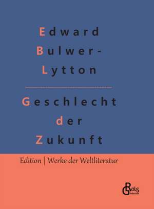 Geschlecht der Zukunft de Edward Bulwer- Lytton