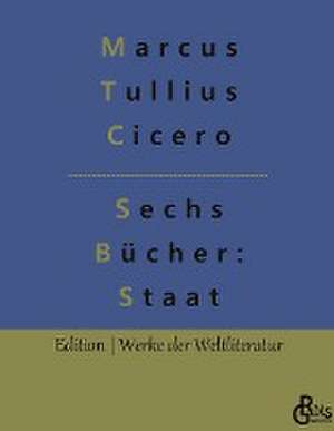 Sechs Bücher vom Staat de Marcus Tullius Cicero