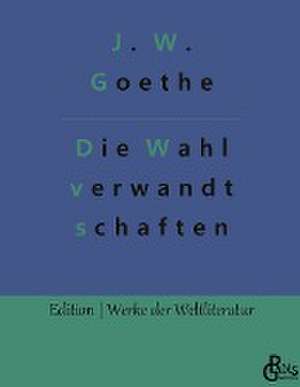 Die Wahlverwandtschaften de Johann Wolfgang von Goethe