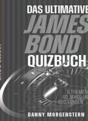 Das ultimative James Bond Quizbuch de Danny Morgenstern