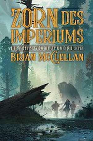 Die Götter von Blut und Pulver: Zorn des Imperiums de Brian McClellan