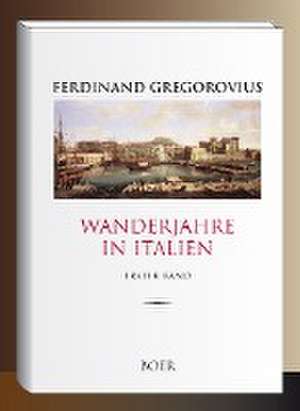 Wanderjahre in Italien, Band 1 de Ferdinand Gregorovius