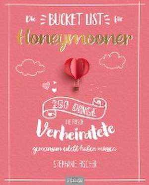 Die Bucket List für Honeymooner de Stephanie Fischer