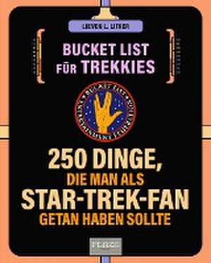 Die Bucket List für Trekkies. 222 Dinge, die man als Star-Trek-Fan getan haben sollte de Lieven L. Litaer