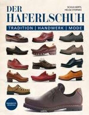 Der Haferlschuh: Tradition - Handwerk - Mode de Schuh Bertl