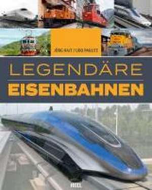 Legendäre Eisenbahnen - Legendäre Züge - Von der Dampflok bis zum ICE de Jörg Hajt