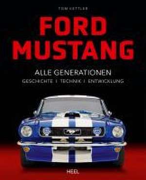 Ford Mustang - Alle Gerationen der Pony Car Legende de Frank Mundus