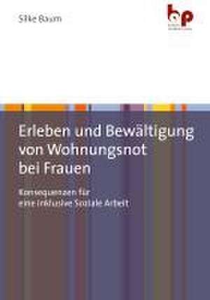 Erleben und Bewältigung von Wohnungsnot bei Frauen de Silke Baum