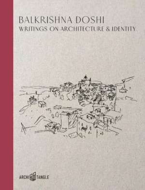 Balkrishna Doshi: Writings on Architecture & Identity de Balkrishna Doshi