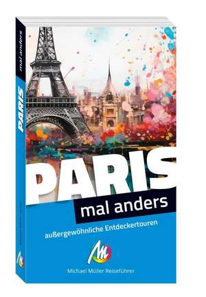 Paris - mal anders. MICHAEL MÜLLER REISEFÜHRER de Birgit Holzer
