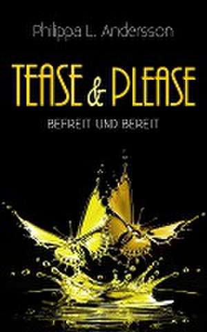 Tease & Please - befreit und bereit de Philippa L. Andersson