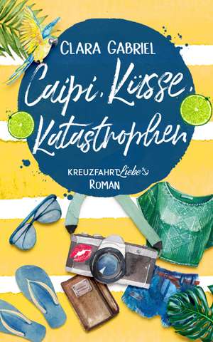 Caipi, Küsse, Katastrophen de Clara Gabriel