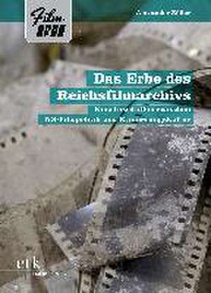 Das Erbe des Reichsfilmarchivs de Alexander Zöller