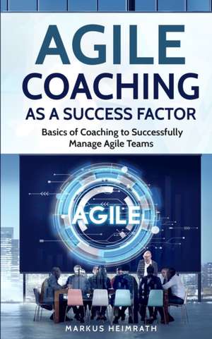 Agile Coaching as a Success Factor de Markus Heimrath