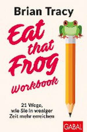 Eat that Frog - Workbook de Brian Tracy