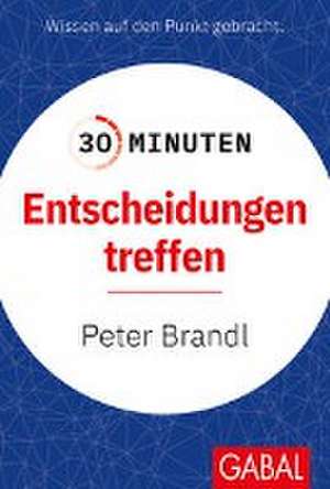 30 Minuten Entscheidungen treffen de Peter Brandl