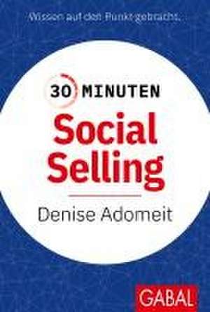 30 Minuten Social Selling de Denise Adomeit