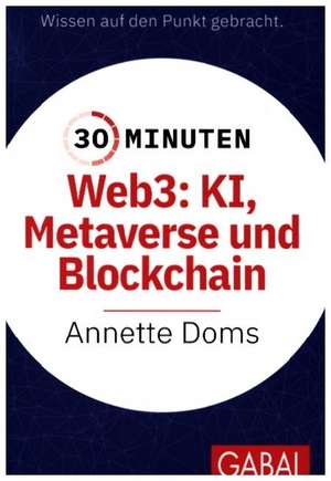 30 Minuten Web3: KI, Metaverse und Blockchain de Annette Doms