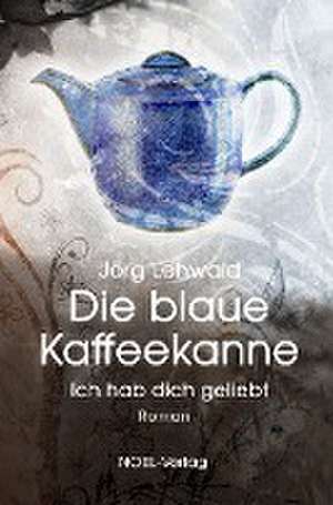 Die blaue Kaffeekanne de Jörg Lehwald