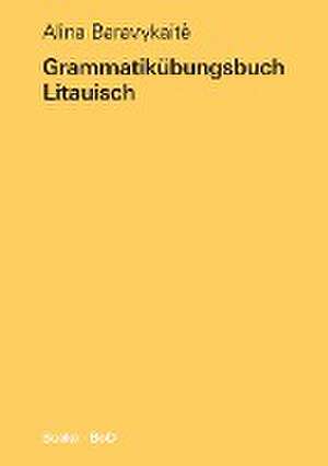 Grammatikübungsbuch Litauisch de Alina Baravykaitè