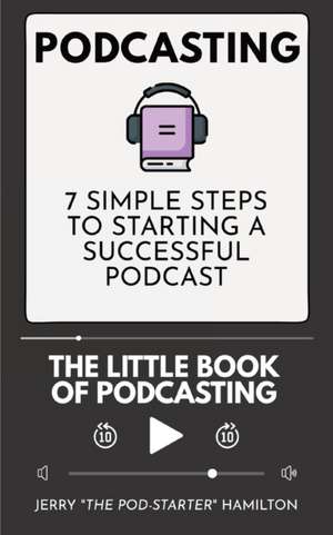 Podcasting - The little Book of Podcasting de Jerry "The Pod-Starter" Hamilton