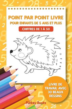 Point par point livre pour enfants de 5 ans et plus - Chiffres de 1 à 50 de Funkey Books