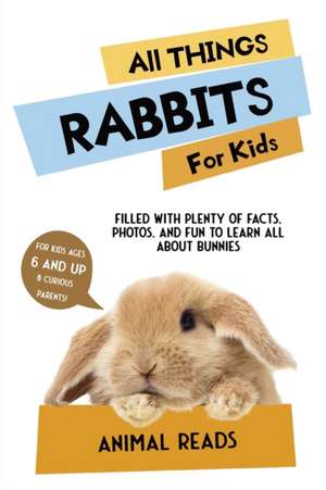 All Things Rabbits For Kids de Animal Reads