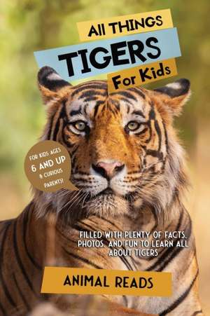 All Things Tigers For Kids de Animal Reads