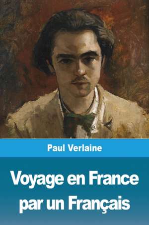 Voyage en France par un Français de Paul Verlaine