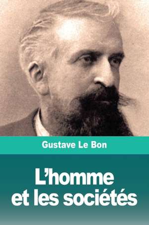 L'homme et les sociétés de Gustave Le Bon