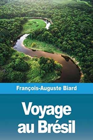 Voyage au Brésil de François-Auguste Biard