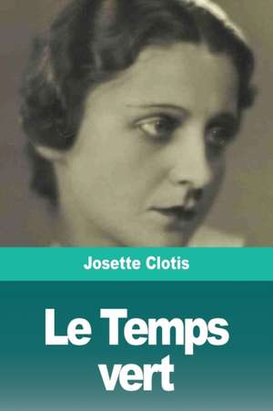 Le Temps vert de Josette Clotis