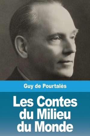 Les Contes du Milieu du Monde de Guy de Pourtalès