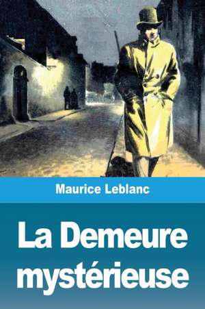 La Demeure mystérieuse de Maurice Leblanc