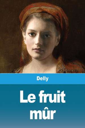 Le fruit mûr de Delly