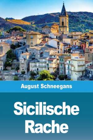 Schneegans, A: Sicilische Rache