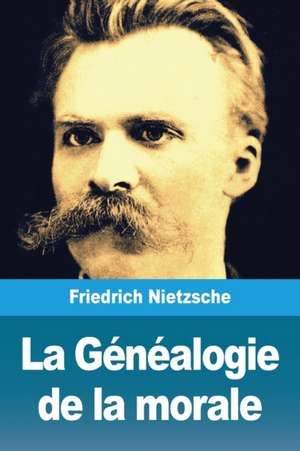 La Généalogie de la morale de Friedrich Nietzsche