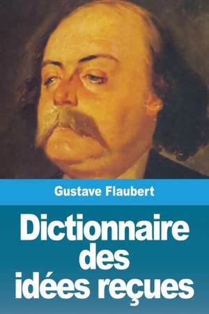 Dictionnaire des idées reçues de Gustave Flaubert