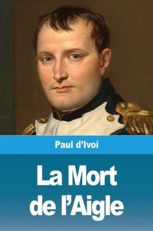 La Mort de l'Aigle de Paul D'Ivoi