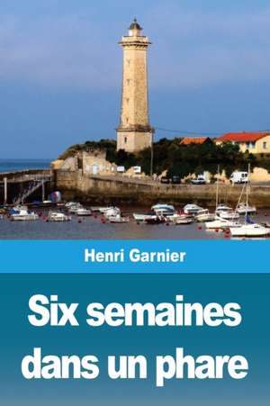 Six semaines dans un phare de Henri Garnier