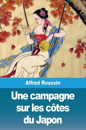 Une campagne sur les côtes du Japon de Alfred Roussin