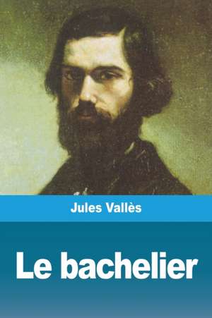 Le bachelier de Jules Vallès