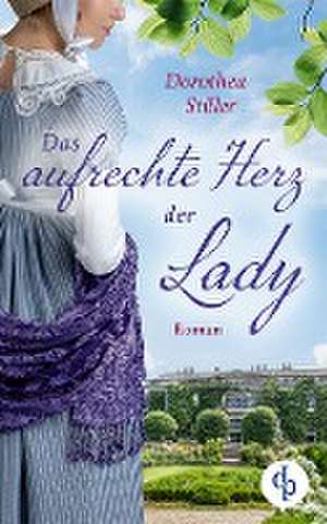 Das aufrechte Herz der Lady de Dorothea Stiller