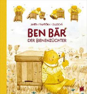 Ben Bär, der Bienenzüchter de Aneta FrantiSka Holasová