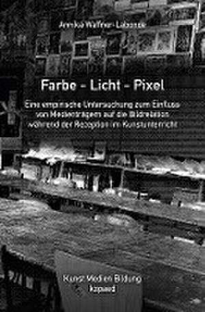 Farbe - Licht - Pixel de Annika Waffner-Labonde