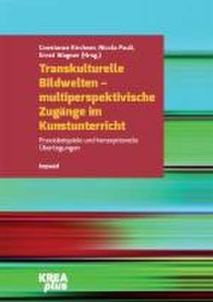 Transkulturelle Bildwelten - multiperspektivische Zugänge im Kunstunterricht de Constanze Kirchner