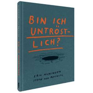 Bin ich untröstlich? de Eric Aichinger
