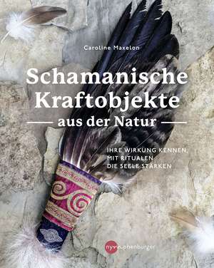 Schamanische Kraftobjekte aus der Natur de Caroline Maxelon