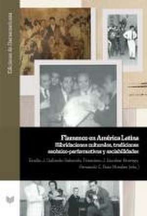 Flamenco en América Latina : hibridaciones culturales, tradiciones escénico-performativas y sociabilidades de Emilio J. Gallardo-Saborido