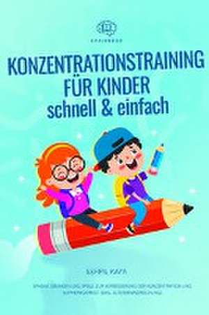 Konzentrationstraining für Kinder - schnell und einfach de Serpil Kaya